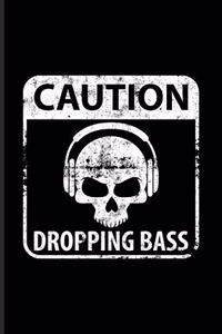 Caution Dropping Bass