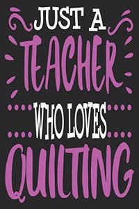 Just A teacher Who Loves Quilting