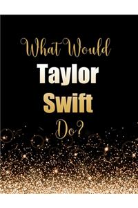 What Would Taylor Swift Do?