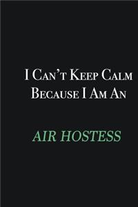 I cant Keep Calm because I am an Air Hostess