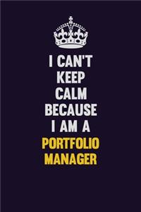 I Can't Keep Calm Because I Am A Portfolio Manager