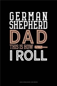 German Shepherd Dad This Is How I Roll