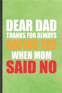 Dear Dad Thanks for Always Saying Yes When Mom Said No
