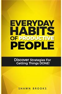 Everyday Habits of Productive People
