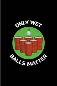 Only Wet Balls Matter