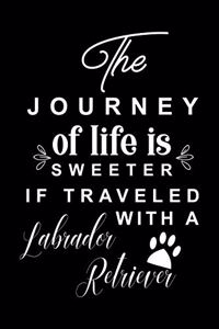 The Journey of life is sweeter if traveled with a Labrador Retriever