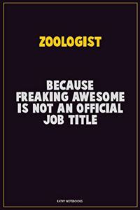 Zoologist, Because Freaking Awesome Is Not An Official Job Title