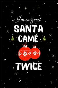 I'm so Good Santa Came Twice