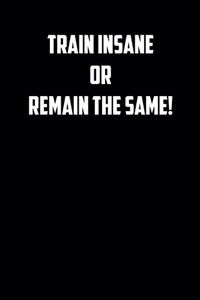 Train insane or remain the same!