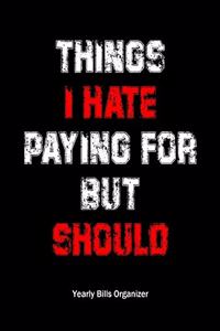 Things I Hate Paying For But I Should - Yearly Bills Organizer