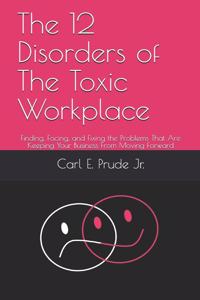 12 Disorders of The Toxic Workplace