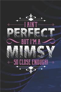 I Ain't Perfect But I'm A Mimsy So Close Enough!