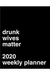 Drunk Wives Matter: 2020 Weekly Calendar Gift Idea