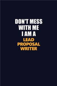 Don't Mess With Me I Am A Lead Proposal Writer: Career journal, notebook and writing journal for encouraging men, women and kids. A framework for building your career.