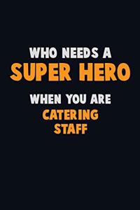 Who Need A SUPER HERO, When You Are Catering Staff
