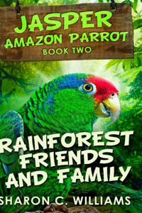 Rainforest Friends And Family (Jasper - Amazon Parrot Book 2)