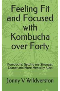 Feeling Fit and Focused with Kombucha Over Forty