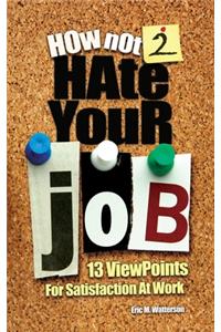 How Not 2 Hate Your Job