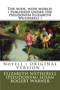 wide, wide world. ( published under the pseudonym Elizabeth Wetherell ): NovelL ( ORIGINAL VERSION )