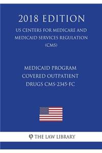 Medicaid Program - Covered Outpatient Drugs CMS-2345-FC (US Centers for Medicare and Medicaid Services Regulation) (CMS) (2018 Edition)