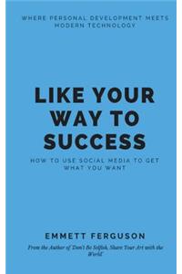 Like Your Way to Success