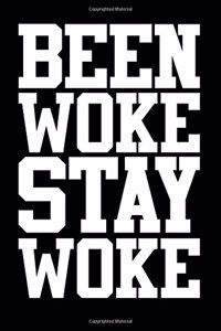 Been Woke Stay Woke