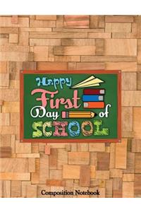Happy First Day Of School Composition Notebook