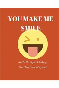 You Make Me Smile and Also Super Horny, But That's Not The Point