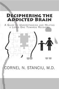 Deciphering the Addicted Brain: A Guide to Understanding and Helping a Loved One Towards Recovery