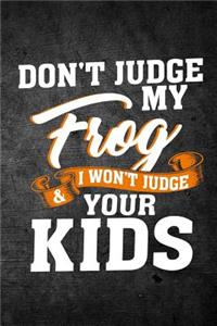 Don't Judge My Frog & I Won't Judge Your Kids