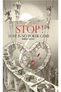 STOP! Love Is No Poker Game