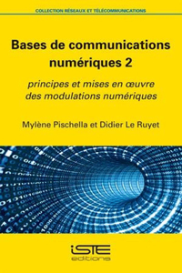 Bases de communications numeriques 2: Principes et mises en oeuvre des modulations numeriques