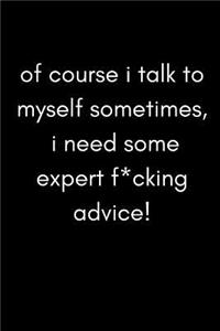 Of Course I Talk to Myself Sometimes, I Need Some Expert F*cking Advice