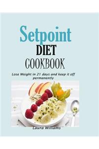 Setpoint Diet Cookbook: Lose Weight in 21 Days and Keep It Off Permanently.