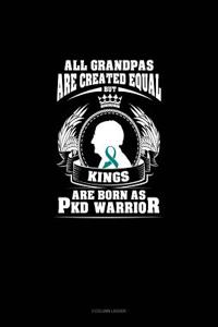 All Grandpas Are Created Equal But Kings Are Born as Pkd Warrior