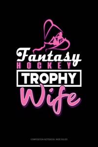 Fantasy Hockey Trophy Wife: Composition Notebook: Wide Ruled