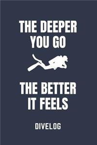 The Deeper You Go the Better It Feels Divelog