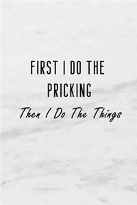 First I Do the Pricking, Then I Do the Things