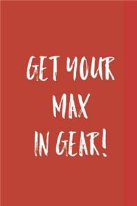 Get Your Max in Gear!