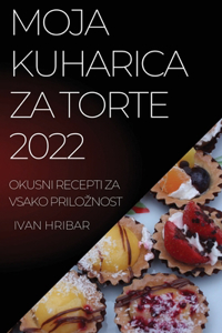 Moja Kuharica Za Torte 2022