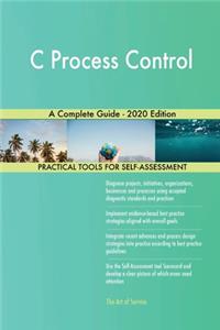 C Process Control A Complete Guide - 2020 Edition