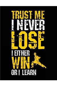 Trust Me I Never Lose I Either Win Or I Learn