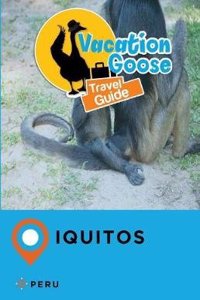 Vacation Goose Travel Guide Iquitos Peru