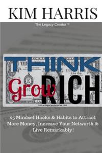Think Like the Rich & Grow Rich: 25 Hacks & Habits to Attract More Money, Increase Your Networth & Live Remarkably!