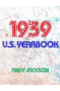 The 1939 U.S. Yearbook: Interesting Facts and Figures from 1939 Including News, Sport, Music, Films, Famous Births, Cost of Living - Excellent Birthday Idea / Gift / Present!