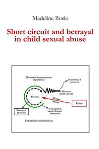 Short-Circuit and Betrayal in Child Sexual Abuse
