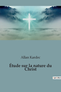 Étude sur la nature du Christ