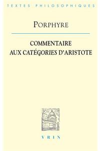 Porphyre: Commentaire Aux Categories d'Aristote