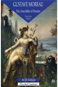 Gustave Moreau: The Assembler of Dreams