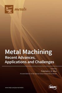 Metal Machining-Recent Advances, Applications and Challenges